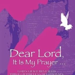 Dear Lord, It Is My Prayer . . . Volume 2: God's Grace Revealed Through Timeless Devotionals